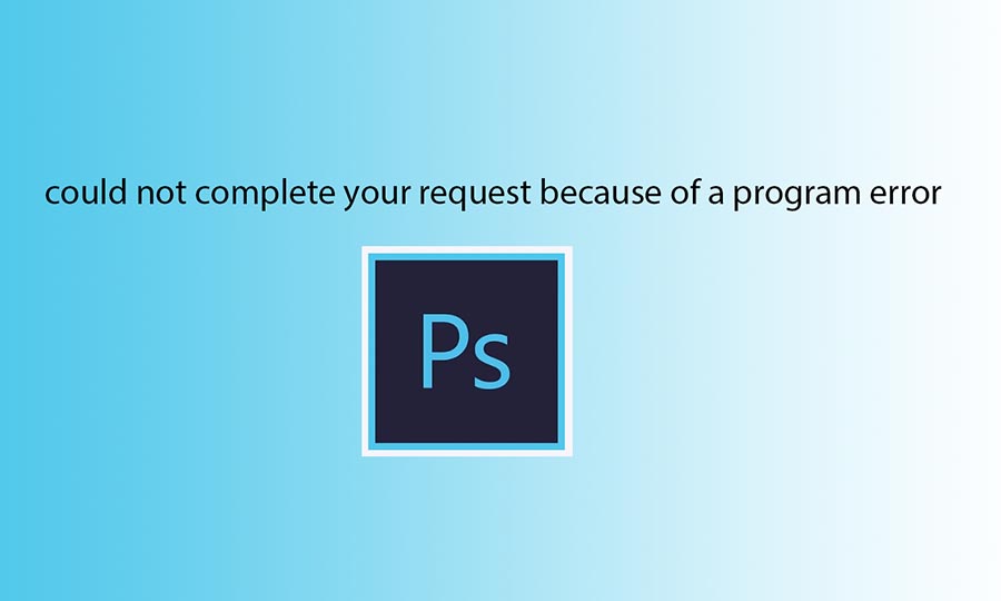 Ошибка could not complete your request because of a program error фотошоп