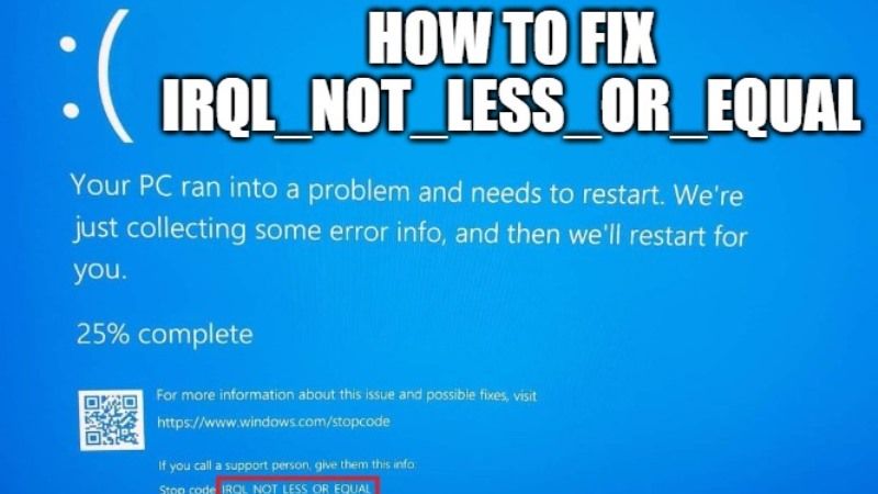 How to fix IRQL_NOT_LESS_OR_EQUAL error on Windows 11