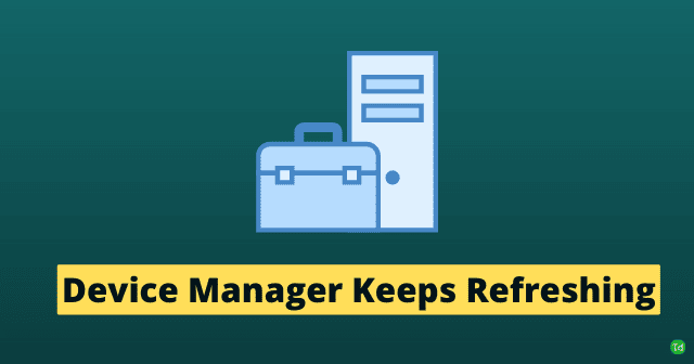 How to Fix Device Manager Keeps Refreshing Problem