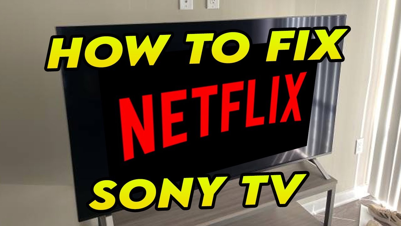 Fix Netflix not working on Sony smart TV