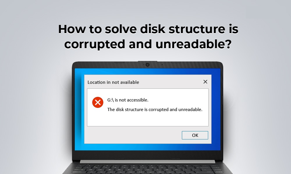 How do I fix disk structure is corrupted and unreadable?