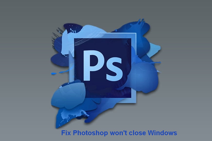 Fix Photoshop won't close Windows