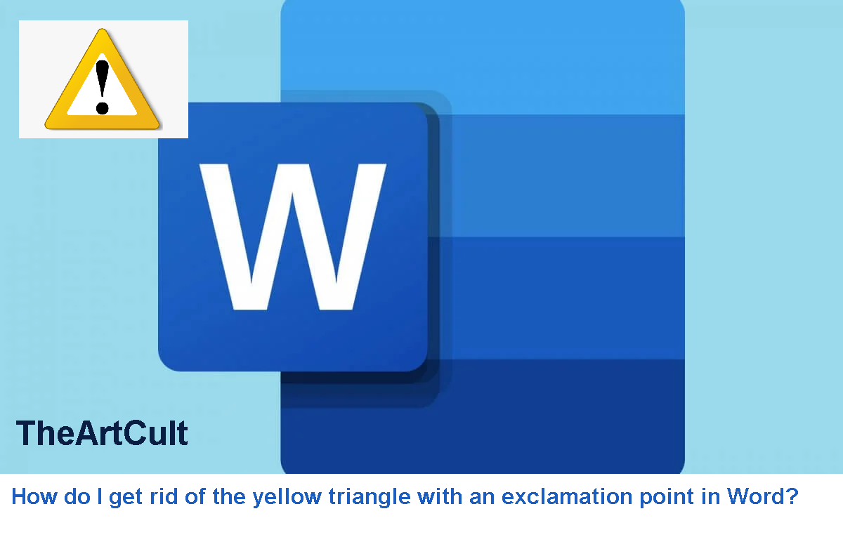 How do I get rid of the yellow triangle with an exclamation point in Word