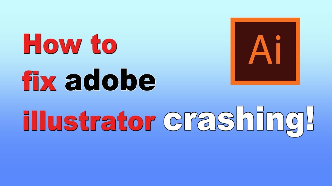 How to fix Adobe Illustrator crashing